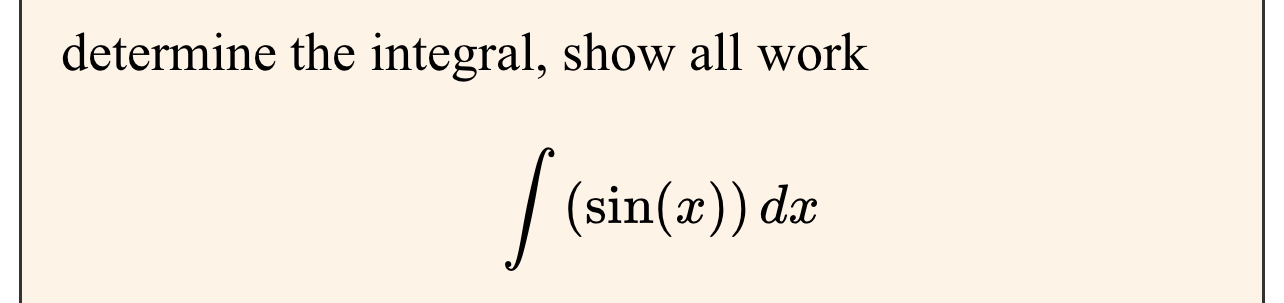 Solved determine the integral, show all work∫﻿﻿(sin(x))dx | Chegg.com