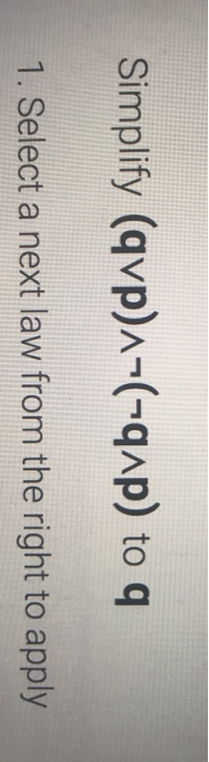 Solved Simplify (qvp)--(-qap) to q 1. Select a next law from | Chegg.com