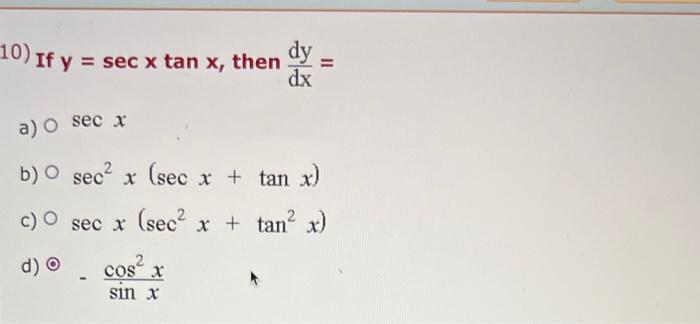 0) If \( y=\sec x \tan x \), then \( \frac{d y}{d x}= \) a) \( \sec x \) b) \( \sec ^{2} x(\sec x+\tan x) \) c) \( \sec x\lef