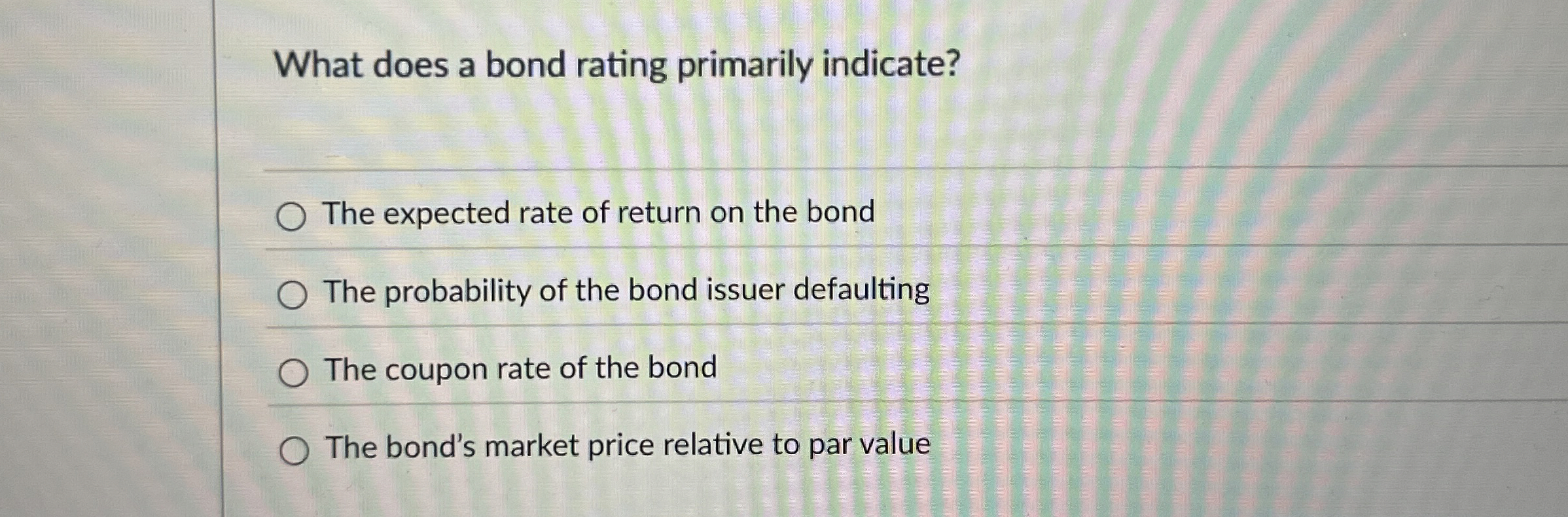 Solved What does a bond rating primarily indicate?The | Chegg.com