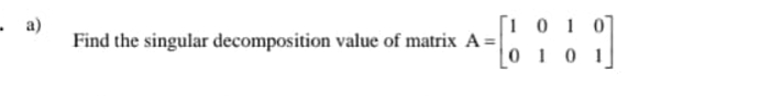 Solved a)Find the singular decomposition value of matrix | Chegg.com