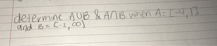 Solved determine AUB & ANB when A= [-4, 1] I and B =[-2,00) | Chegg.com