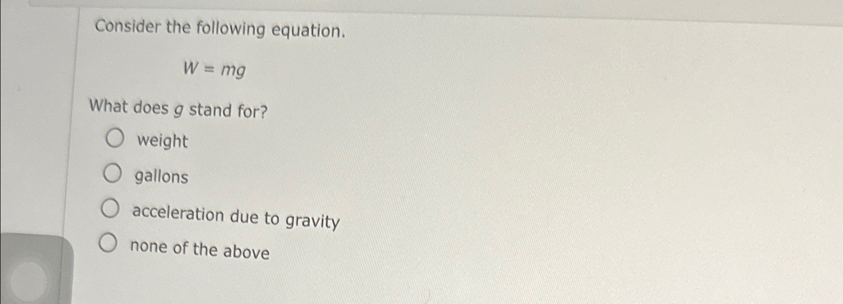 Solved Consider the following equation.w=mgWhat does g