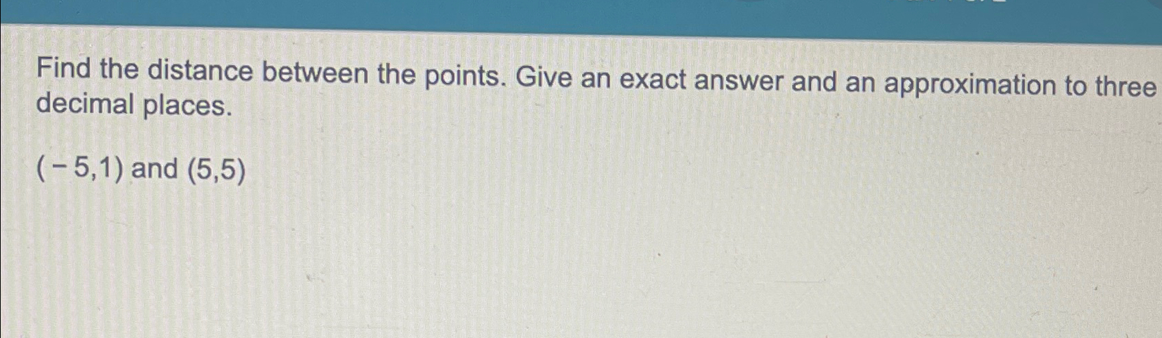 Solved Find the distance between the points. Give an exact | Chegg.com