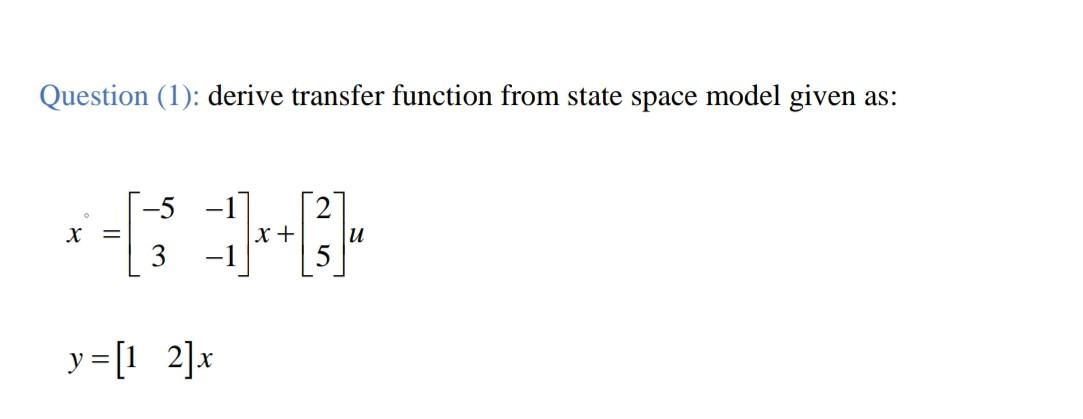 Solved Question (1): derive transfer function from state | Chegg.com