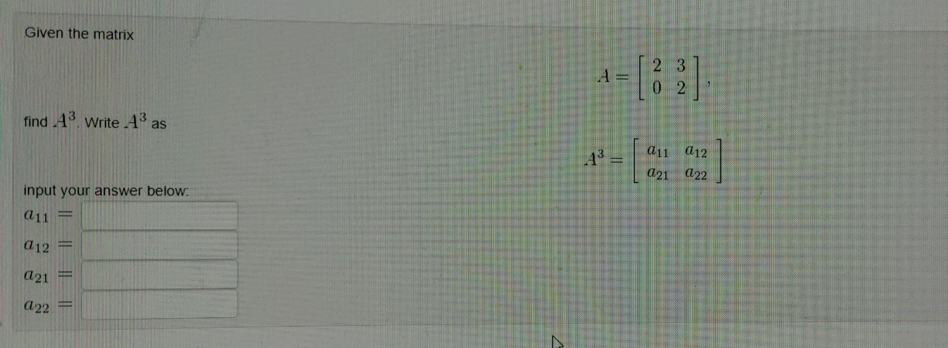 Solved Given The Matrix A 2032 Find A3 Write A3 A Solved Given The Matrix A 2032 Find A3 Write A3 A