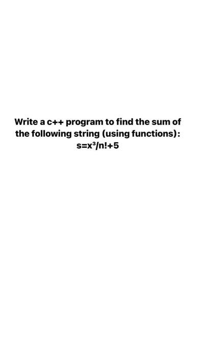 Solved Write a c++ program to find the sum of the following | Chegg.com