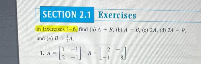 Solved In Exercises 1-6, find (a) A+B, (b) A−B, (c) 2A, (d) | Chegg.com