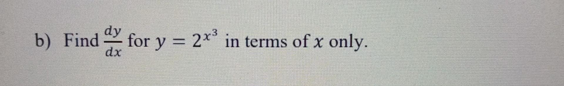 dy
b) Find for y = 2x³ in terms of x only.