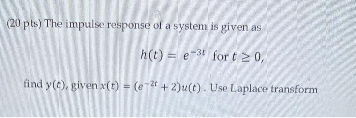 Solved (20 pts) The impulse response of a system is given as | Chegg.com