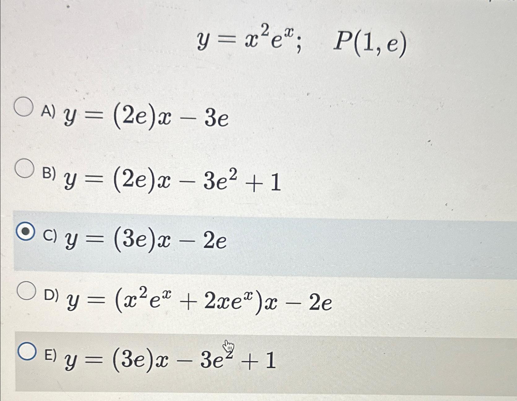 Solved y=x2ex;,P(1,e)A) y=(2e)x-3eB) y=(2e)x-3e2+1c) y=(3e)x | Chegg.com
