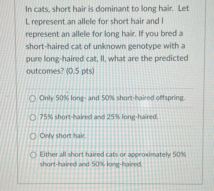 Solved In cats, short hair is dominant to long hair. Let L | Chegg.com