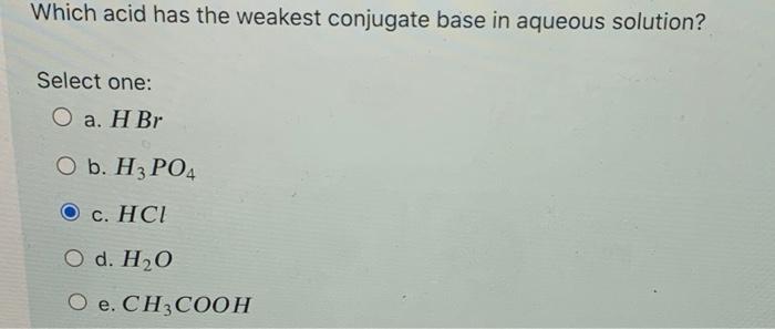 solved-which-acid-has-the-weakest-conjugate-base-in-aqueous-chegg