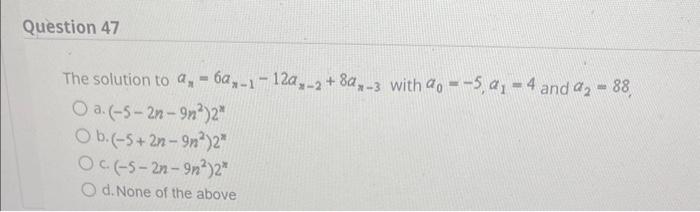 Solved The solution to an=6an−1−12an−2+8an−3 with a0=−5,a1=4 | Chegg.com