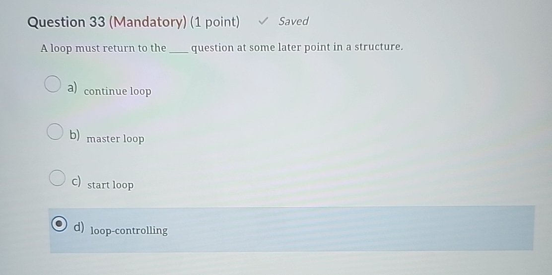 Solved Question 33 (Mandatory) (1 ﻿point) ﻿SavedA loop must | Chegg.com
