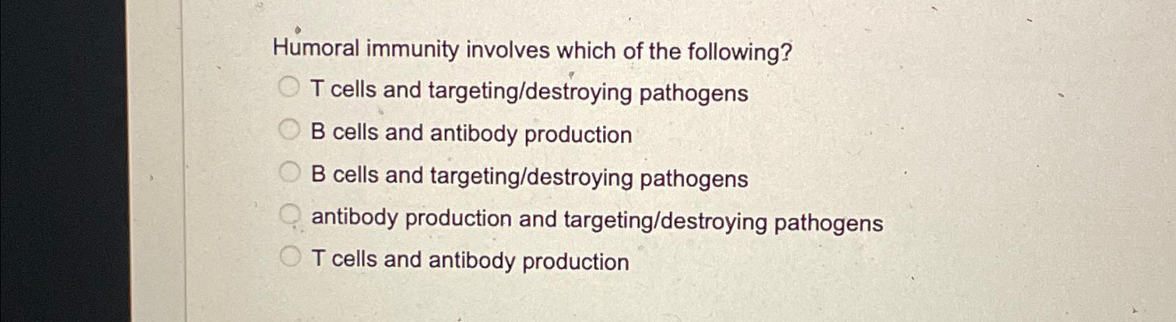 Solved Humoral immunity involves which of the following?T | Chegg.com