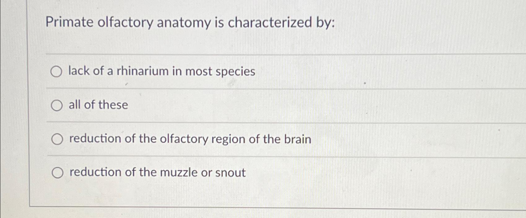 Solved Primate olfactory anatomy is characterized by:lack of | Chegg.com