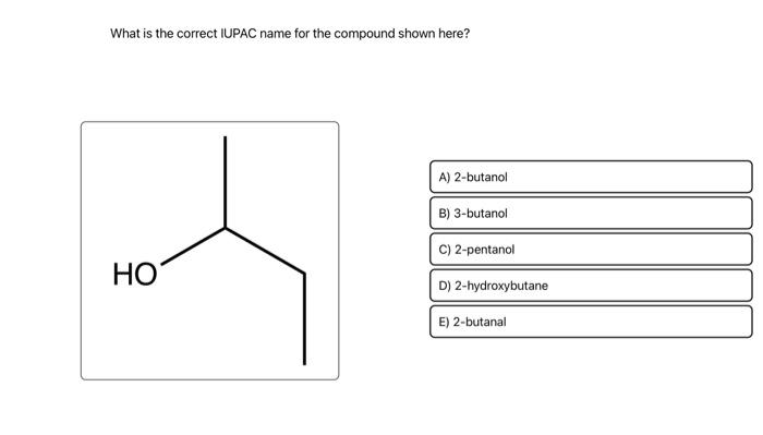 Solved What is the correct IUPAC name for the compound shown | Chegg.com