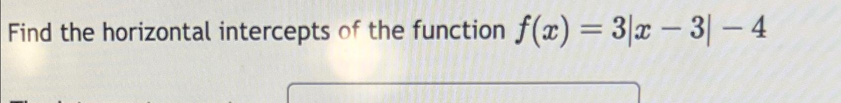 Solved Find the horizontal intercepts of the function | Chegg.com