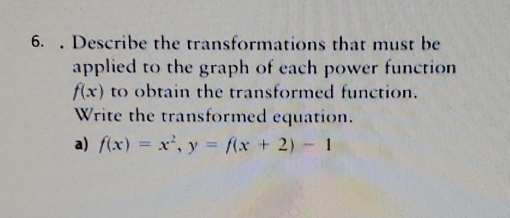 Solved 6. . Describe the transformations that must be | Chegg.com
