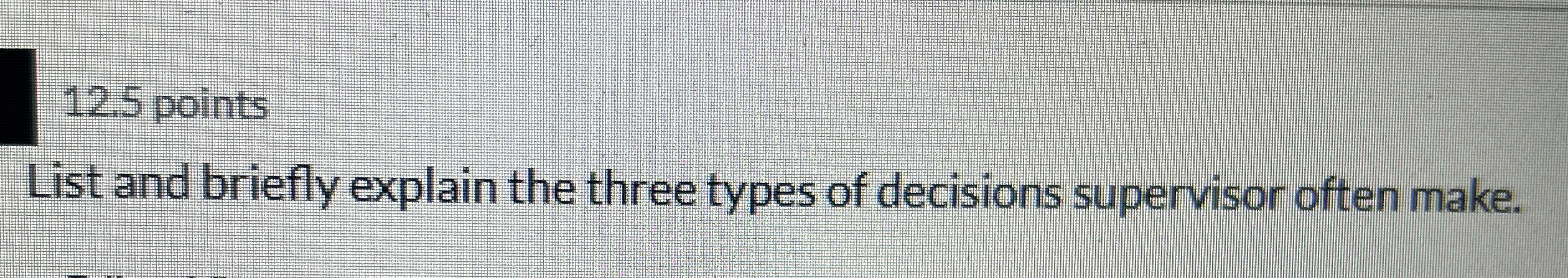 Solved List and briefly explain the three types of decisions | Chegg.com