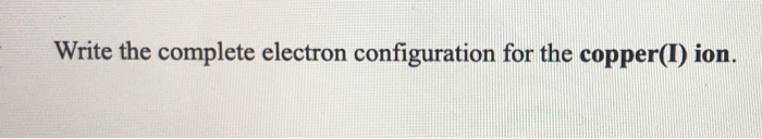 Solved Write The Complete Electron Configuration For The