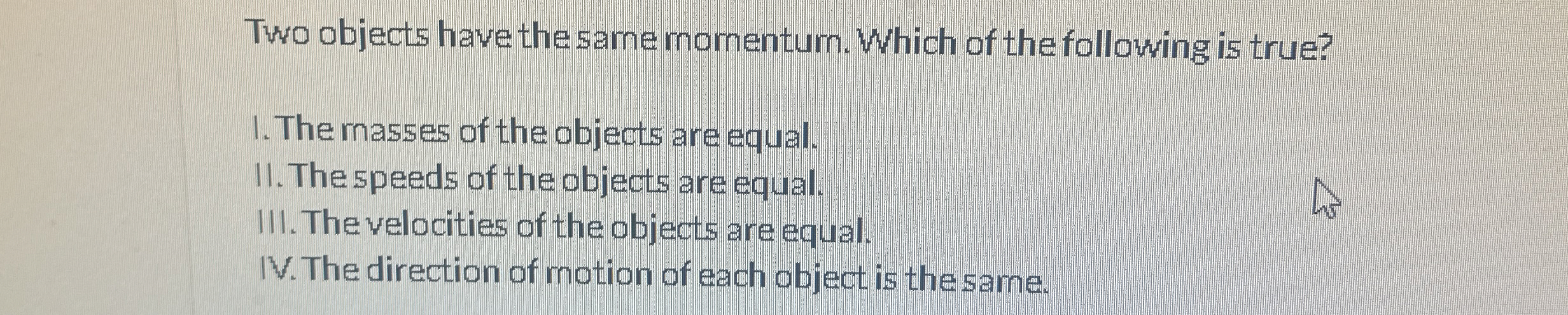 Solved Two objects have the same momenturn. Which of the | Chegg.com