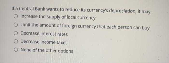 Solved If a Central Bank wants to reduce its currency's | Chegg.com