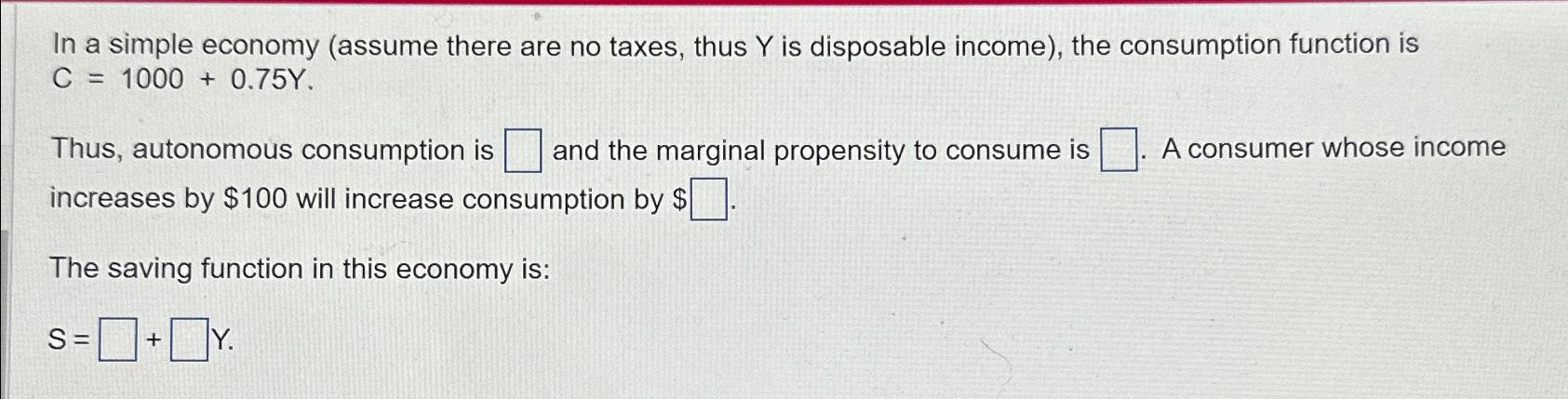 Solved In a simple economy (assume there are no taxes, thus | Chegg.com