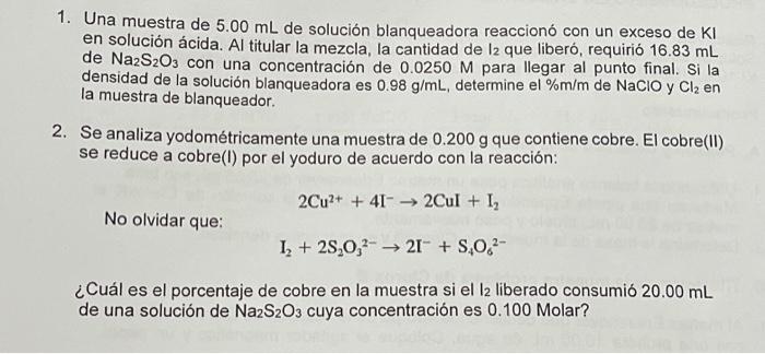 1. Una muestra de \( 5.00 \mathrm{~mL} \) de solución blanqueadora reaccionó con un exceso de \( \mathrm{KI} \) en solución á