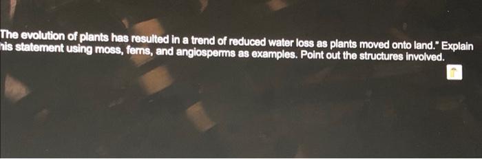 Solved The evolution of plants has resulted in a trend of | Chegg.com