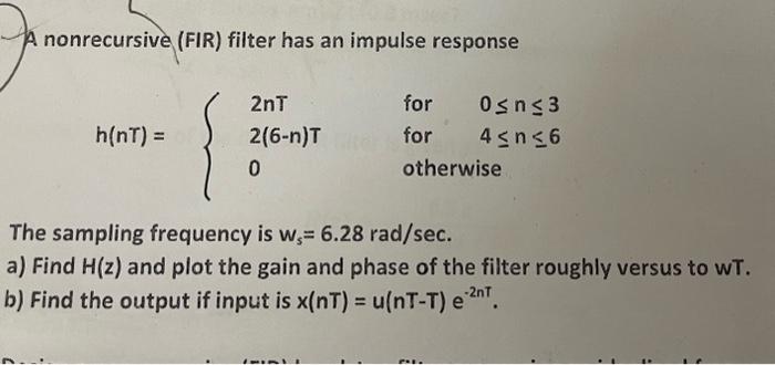 Solved A Nonrecursive (FIR) Filter Has An Impulse Response | Chegg.com