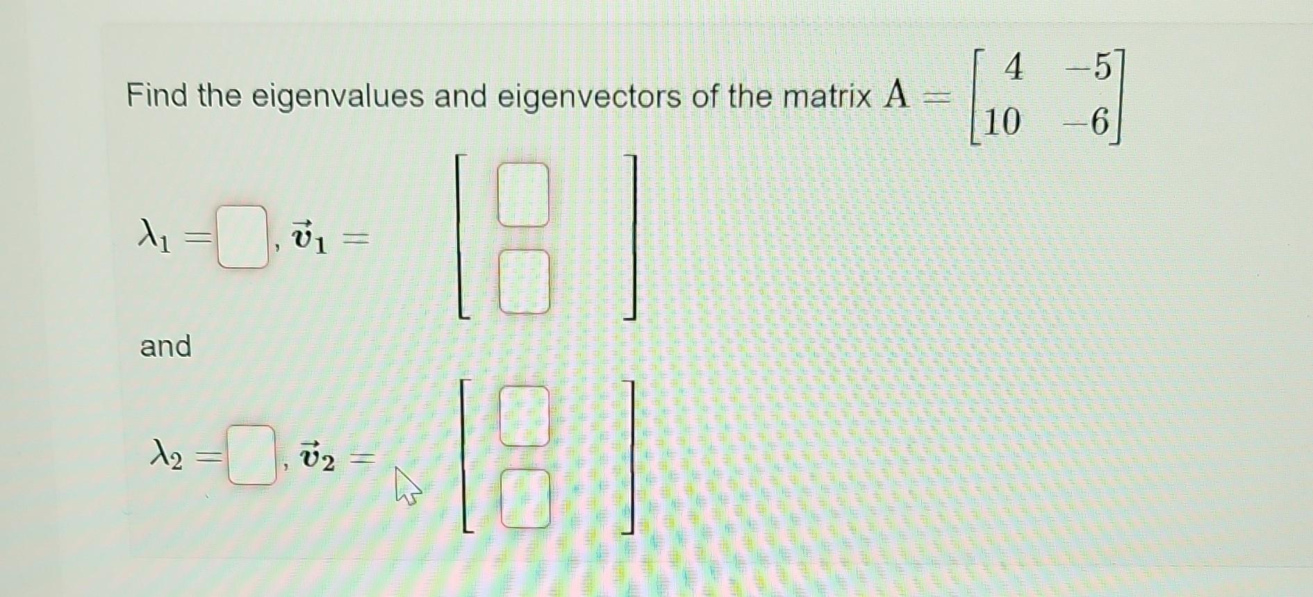 Solved Find the eigenvalues and eigenvectors of the matrix | Chegg.com