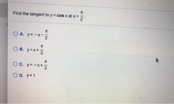 Solved B Find The Tangent To Y Cos X At X 2 O A Y Chegg Com