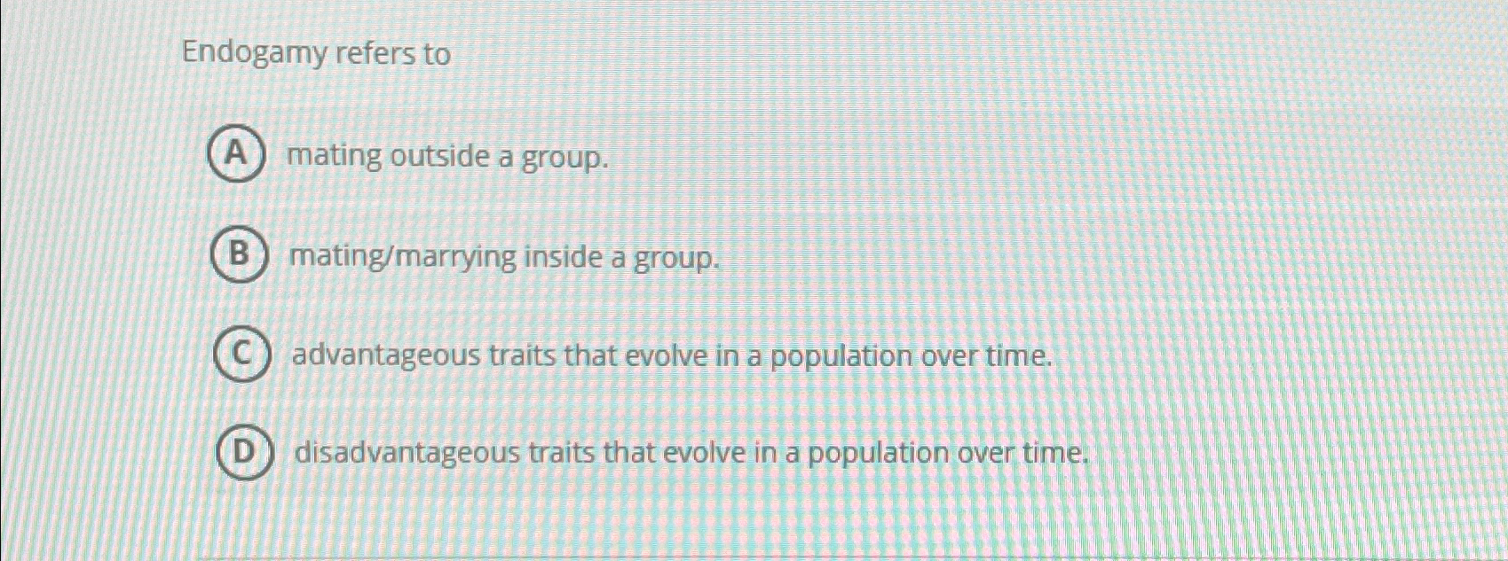 Solved Endogamy refers tomating outside a | Chegg.com