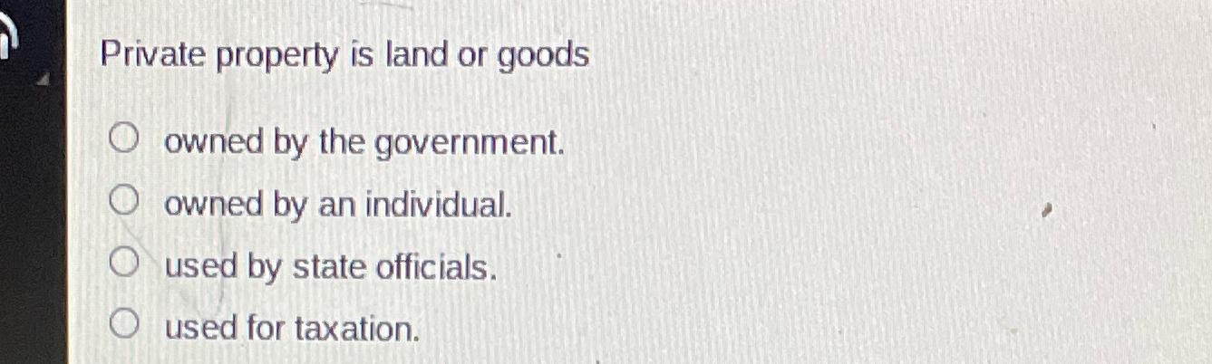 Solved Private property is land or goodsowned by the | Chegg.com