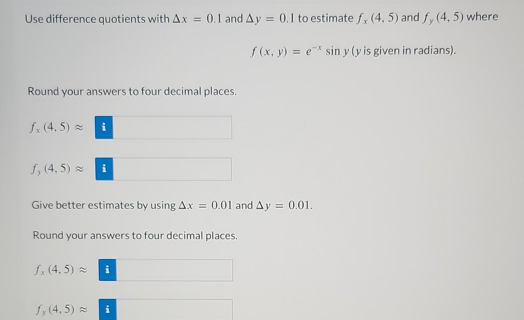 Use difference quotients with \( \Delta x=0.1 \) and \( \Delta y=0.1 \) to estimate \( f_{x}(4,5) \) and \( f_{y}(4,5) \) whe