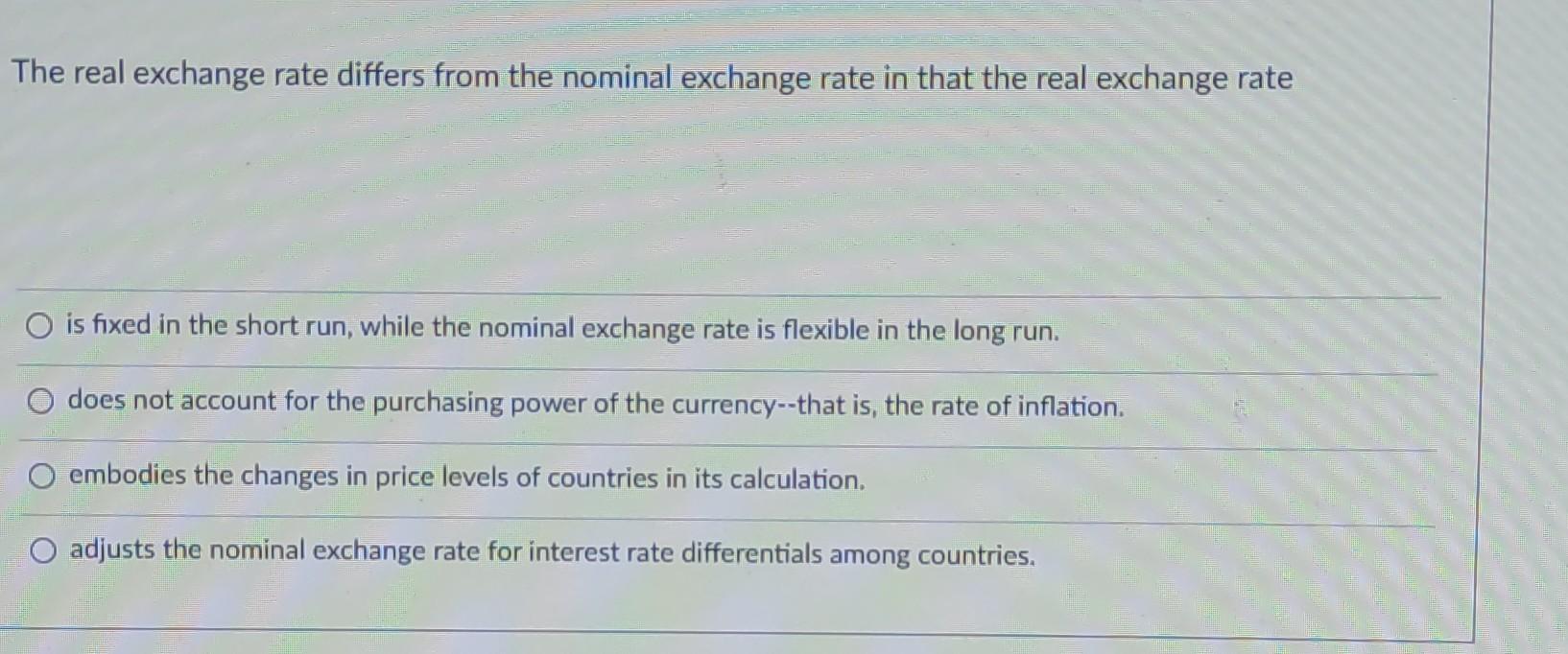 Solved The real exchange rate differs from the nominal