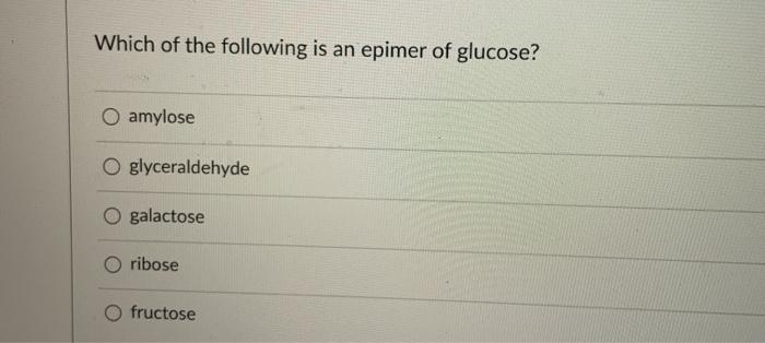 Solved Which of the following is an epimer of glucose? O | Chegg.com