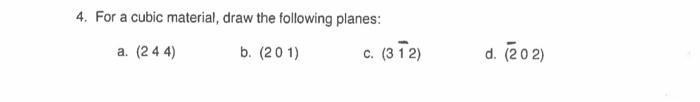 Solved 4. For a cubic material, draw the following planes: | Chegg.com