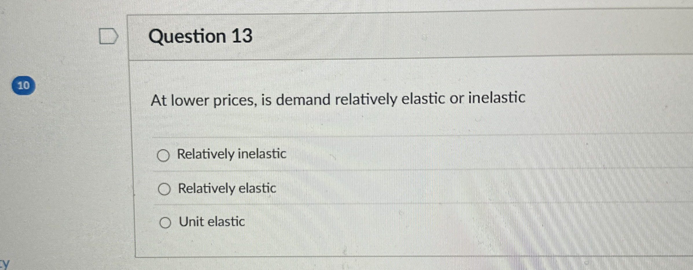 Solved Question 13At lower prices, is demand relatively | Chegg.com