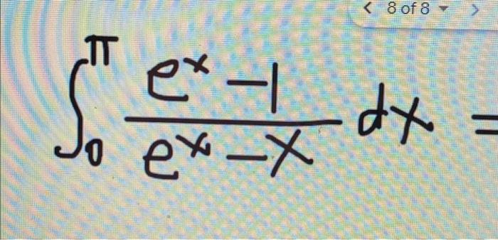 Solved ∫0πex−xex−1dx= | Chegg.com
