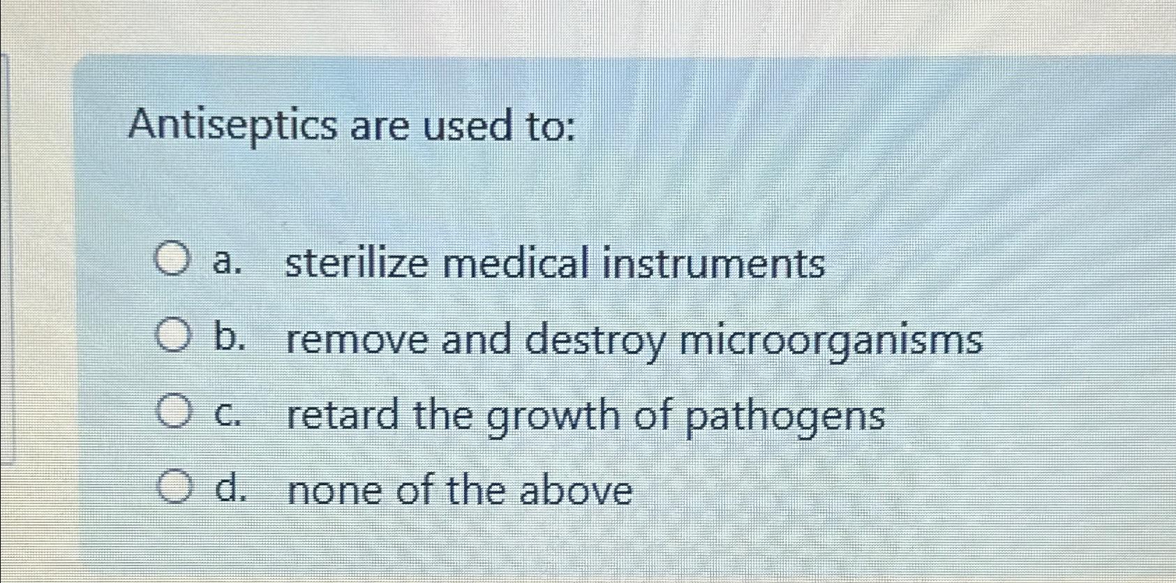 Solved Antiseptics are used toa. ﻿sterilize medical
