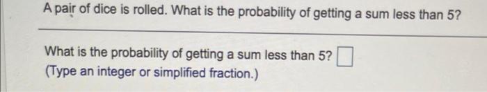 Solved A pair of dice is rolled. What is the probability of | Chegg.com