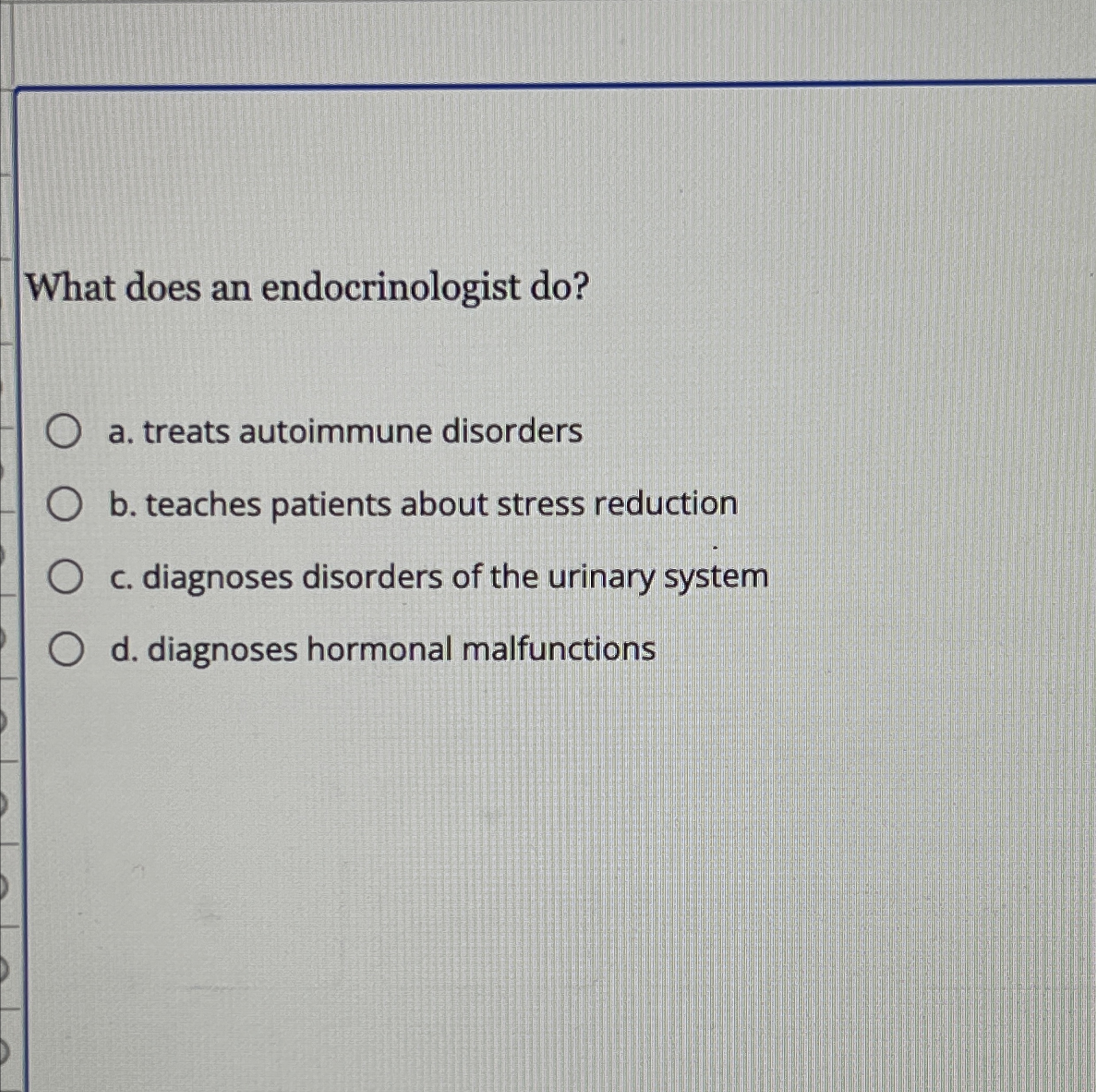 Solved What does an endocrinologist do?a. ﻿treats autoimmune | Chegg.com