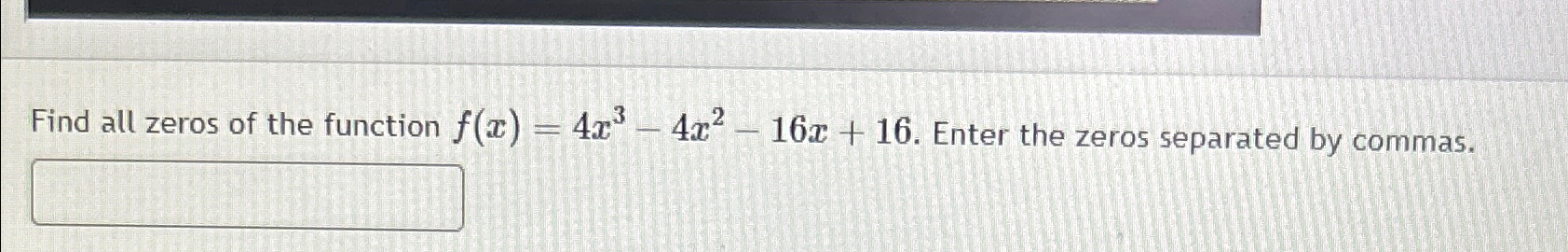 Solved Find all zeros of the function f(x)=4x3-4x2-16x+16. | Chegg.com