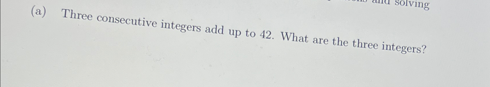 Solved (a) ﻿Three consecutive integers add up to 42. ﻿What | Chegg.com