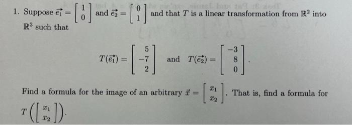 Solved 1. Suppose e1=[10] and e2=[01] and that T is a linear | Chegg.com