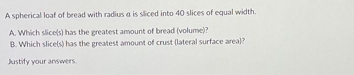 Solved A spherical loaf of bread with radius a is sliced | Chegg.com