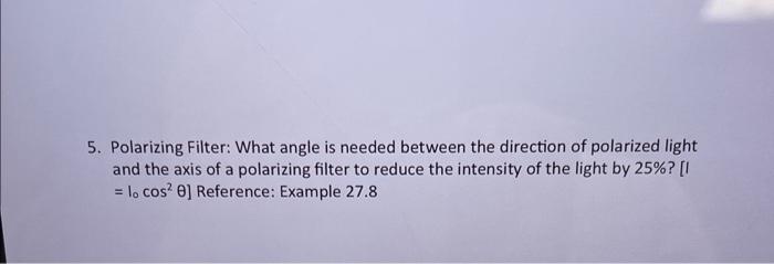 Solved 5. Polarizing Filter: What angle is needed between | Chegg.com